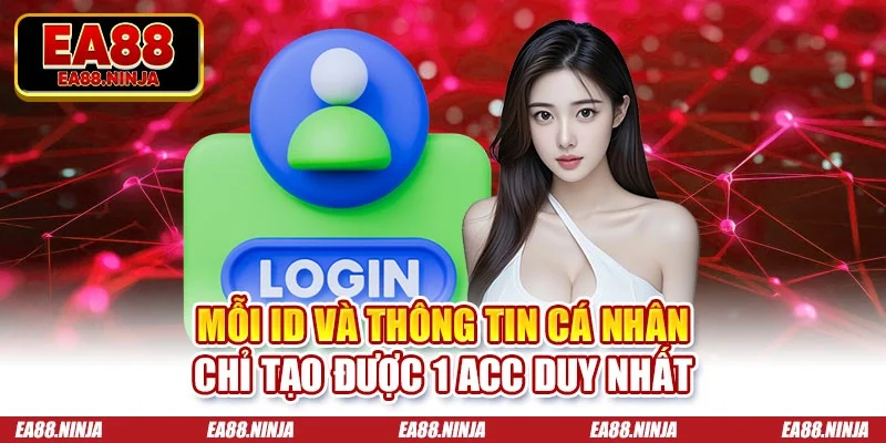 Mỗi ID và thông tin cá nhân chỉ tạo được 1 acc duy nhất